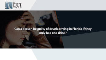 Can a Person be Guilty of Drunk Driving in Florida if They Only had one Drink?